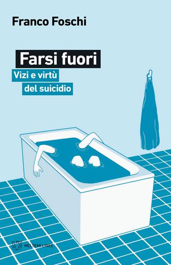 Farsi fuori. Vizi e virtù del suicidio - Franco Foschi - Libro Meltemi 2020, Linee | Libraccio.it