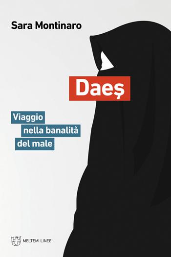 Daes. Viaggio nella banalità del male - Sara Montinaro - Libro Meltemi 2020, Linee | Libraccio.it
