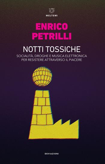 Notti tossiche. Socialità, droghe e musica elettronica per resistere attraverso il piacere - Enrico Petrilli - Libro Meltemi 2020, DeviAzioni | Libraccio.it
