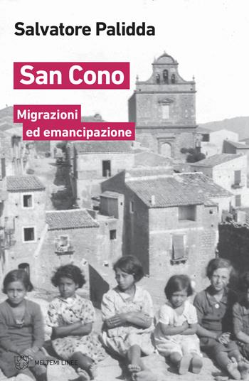 San Cono. Migrazioni ed emancipazione - Salvatore Palidda - Libro Meltemi 2020, Linee | Libraccio.it