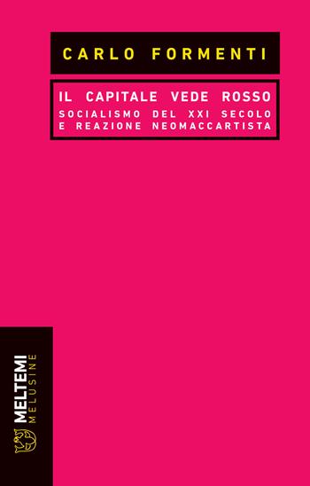 Il capitale vede rosso. Socialismo del XXI secolo e reazione neomaccartista - Carlo Formenti - Libro Meltemi 2020, Le melusine | Libraccio.it