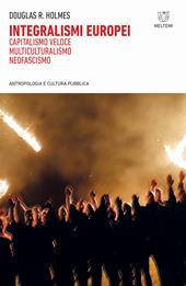 Integralismi europei. Capitalismo veloce, multiculturalismo, neofascismo