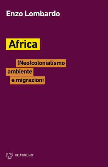 Africa. (Neo)colonialismo, ambiente e migrazioni - Enzo Lombardo - Libro Meltemi 2020, Linee | Libraccio.it