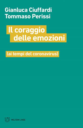 Il coraggio delle emozioni (ai tempi del coronavirus) - Gianluca Ciuffardi, Tommaso Perissi - Libro Meltemi 2020, Linee | Libraccio.it