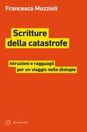 Scritture della catastrofe. Istruzioni e ragguagli per un viaggio nelle distopie