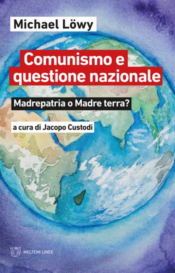 Comunismo e questione nazionale. Madrepatria o madre terra? - Michael Löwy - Libro Meltemi 2021, Linee | Libraccio.it