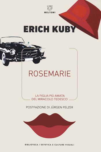 Rosemarie. La figlia più amata del miracolo tedesco - Erich Kuby - Libro Meltemi 2021, Biblioteca/estetica e culture visuali | Libraccio.it