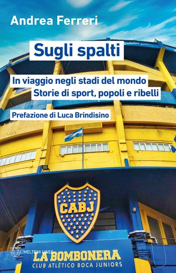 Sugli spalti. In viaggio negli stadi del mondo: storie di sport, popoli e ribelli - Andrea Ferreri - Libro Meltemi 2021, Linee | Libraccio.it