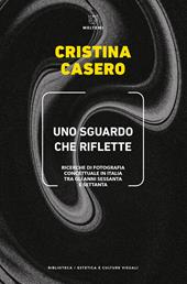 Uno sguardo che riflette. Ricerche di fotografia concettuale in Italia tra gli anni Sessanta e Settanta