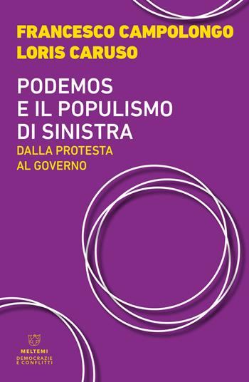 Podemos e il populismo di sinistra. Dalla protesta al governo - Loris Caruso, Francesco Campolongo - Libro Meltemi 2021, Democrazie e conflitti | Libraccio.it