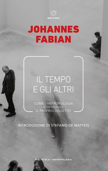 Il tempo e gli altri. La politica del tempo in antropologia - Johannes Fabian - Libro Meltemi 2021 | Libraccio.it