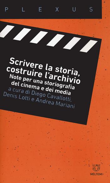 Scrivere la storia, costruire l'archivio. Note per una storiografia del cinema e dei media - Lotti - Libro Meltemi 2021, Plexus | Libraccio.it