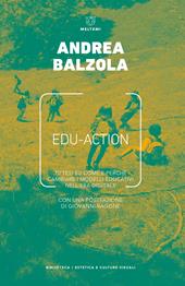 Edu-action. 70 tesi su come e perché cambiare i modelli educativi nell'era digitale
