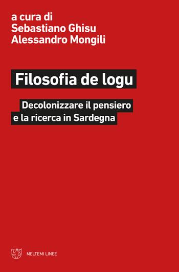 Filosofia de logu. Decolonizzare il pensiero e la ricerca in Sardegna - Alessandro Mongili - Libro Meltemi 2021, Linee | Libraccio.it