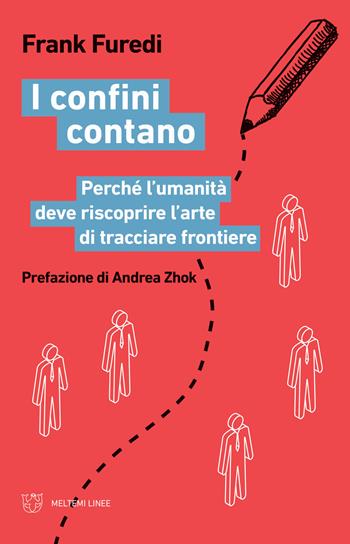 I confini contano. Perché l'umanità deve riscoprire l'arte di tracciare frontiere - Frank Furedi - Libro Meltemi 2021, Linee | Libraccio.it