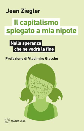 Il capitalismo spiegato a mia nipote. Nella speranza che ne vedrà la fine - Jean Ziegler - Libro Meltemi 2021, Linee | Libraccio.it