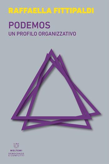 Podemos. Un profilo organizzativo - Raffaella Fittipaldi - Libro Meltemi 2021, Democrazie e conflitti | Libraccio.it