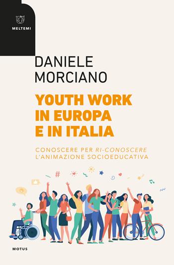 Youth work in Europa e in Italia. Conoscere per ri-conoscere l'animazione socioeducativa - Daniele Morciano - Libro Meltemi 2021, Motus. Studi sulla società | Libraccio.it