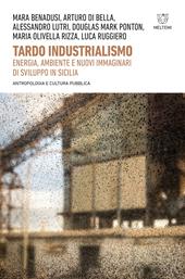 Tardo industrialismo. Energia, ambiente e nuovi immaginari di sviluppo in Sicilia