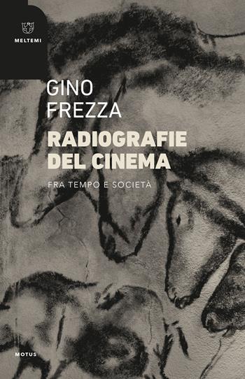 Radiografie del cinema. Fra tempo e società - Gino Frezza - Libro Meltemi 2021, Motus. Studi sulla società | Libraccio.it