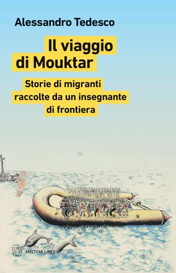 Il viaggio di Mouktar. Storie di migranti raccolte da un insegnante di frontiera - Alessandro Tedesco - Libro Meltemi 2021, Linee | Libraccio.it