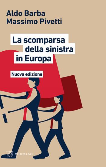 La scomparsa della Sinistra in Europa. Nuova ediz. - Aldo Barba, Massimo Pivetti - Libro Meltemi 2021, Linee | Libraccio.it