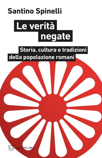 Le verità negate. Storia, cultura e tradizioni della popolazione romaní - Santino Spinelli - Libro Meltemi 2021, Linee | Libraccio.it