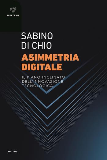 Asimmetria digitale. Il piano inclinato dell'innovazione tecnologica - Sabino Di Chio - Libro Meltemi 2022, Motus. Studi sulla società | Libraccio.it