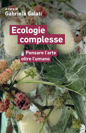 Ecologie complesse. Pensare l'arte oltre l'umano  - Libro Meltemi 2021, Linee | Libraccio.it