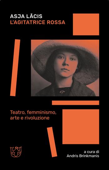 L' agitatrice rossa. Teatro, femminismo, arte e rivoluzione - Asja Lacis - Libro Meltemi 2021 | Libraccio.it