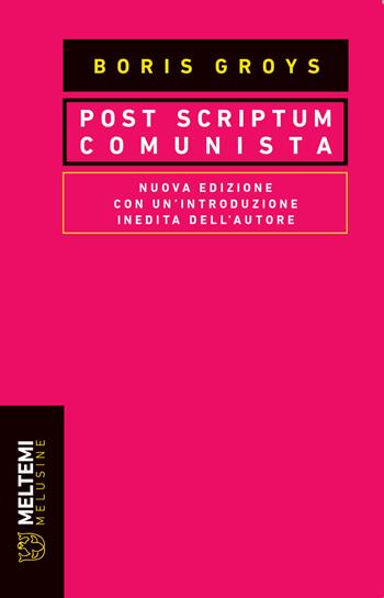 Post scriptum comunista. Nuova ediz. - Boris Groys - Libro Meltemi 2021, Le melusine | Libraccio.it