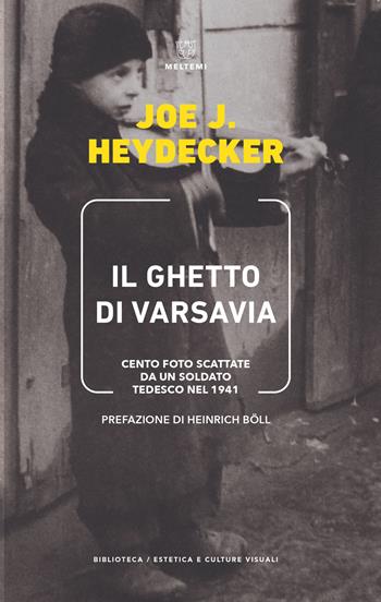 Il ghetto di Varsavia. Cento foto scattate da un soldato tedesco nel 1941. Ediz. illustrata - Joe J. Heydecker - Libro Meltemi 2021, Biblioteca/estetica e culture visuali | Libraccio.it