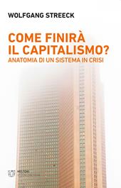 Come finirà il capitalismo? Anatomia di un sistema in crisi