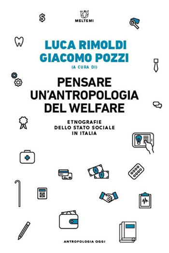 Pensare un'antropologia del welfare. Etnografie dello stato sociale in Italia - Luca Rimoldi - Libro Meltemi 2022, Antropologia oggi | Libraccio.it