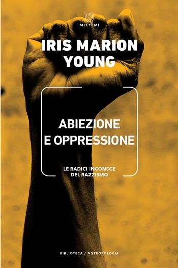 Abiezione e oppressione. Le radici inconsce del razzismo - Iris Marion Young - Libro Meltemi 2021, Biblioteca/antropologia | Libraccio.it