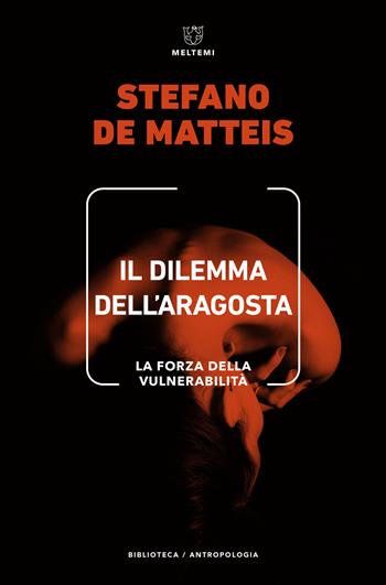 Il dilemma dell'aragosta. La forza della vulnerabilità - Stefano De Matteis - Libro Meltemi 2021, Biblioteca/antropologia | Libraccio.it