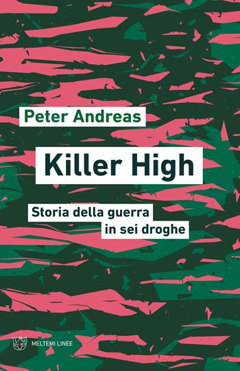 Killer high. Storia della guerra in sei droghe - Peter Andreas - Libro Meltemi 2021, Linee | Libraccio.it
