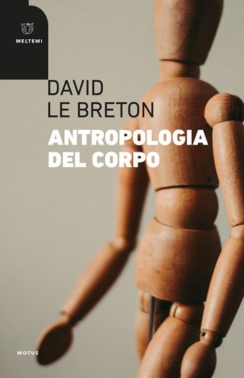 Antropologia del corpo - David Le Breton - Libro Meltemi 2021, Motus. Studi sulla società | Libraccio.it