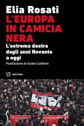L' Europa in camicia nera. L'estrema destra dagli anni Novanta a oggi - Elia Rosati - Libro Meltemi 2021 | Libraccio.it