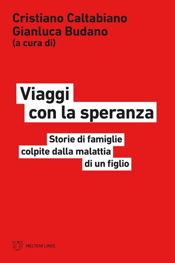 Viaggi con la speranza. Storie di famiglie colpite dalla malattia di un figlio  - Libro Meltemi 2021, Linee | Libraccio.it
