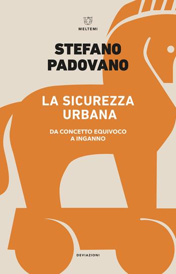 La sicurezza urbana. Da concetto equivoco a inganno - Stefano Padovano - Libro Meltemi 2021, Linee | Libraccio.it
