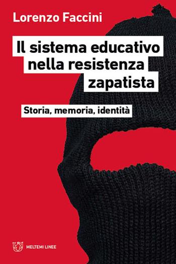 Il sistema educativo nella resistenza zapatista. Storia, memoria, identità - Lorenzo Faccini - Libro Meltemi 2022, Linee | Libraccio.it