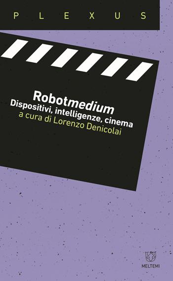 Robotmedium. Dispositivi, intelligenze, cinema  - Libro Meltemi 2022, Plexus | Libraccio.it