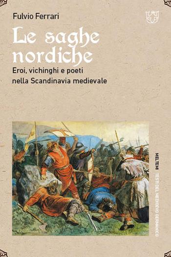 Le saghe nordiche. Eroi, vichinghi e poeti nella Scandinavia medievale - Fulvio Ferrari - Libro Meltemi 2022, Testi del medioevo germanico | Libraccio.it