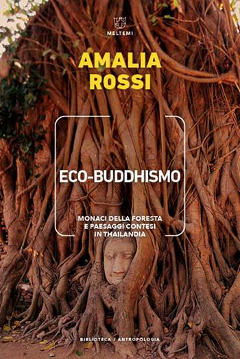 Eco-buddhismo. Monaci della foresta e paesaggi contesi in Thailandia - Amalia Rossi - Libro Meltemi 2022, Biblioteca/antropologia | Libraccio.it