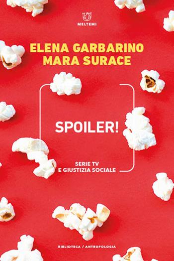Spoiler! Serie TV e giustizia sociale - Elena Garbarino, Mara Surace - Libro Meltemi 2022, Biblioteca/antropologia | Libraccio.it