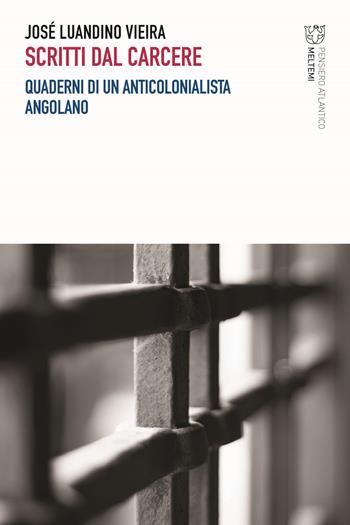 Scritti dal carcere. Quaderni di un anticolonialista angolano - José Luandino Vieira - Libro Meltemi 2022, Pensiero atlantico | Libraccio.it