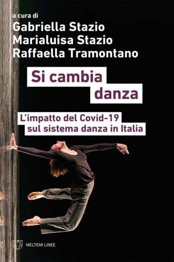 Si cambia danza. L'impatto del Covid-19 sul sistema danza in Italia - Gabriella Stazio, Marco Serino - Libro Meltemi 2022, Linee | Libraccio.it