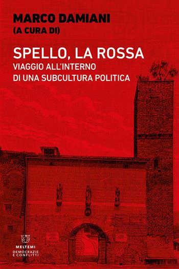 Spello, la Rossa. Viaggio all'interno di una subcultura politica  - Libro Meltemi 2023, Democrazie e conflitti | Libraccio.it