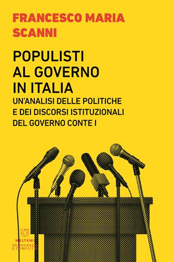 Populisti al governo in Italia. Un'analisi delle politiche e dei discorsi istituzionali del governo Conte I - Francesco Maria Scanni - Libro Meltemi 2022, Democrazie e conflitti | Libraccio.it